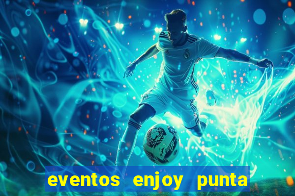 eventos enjoy punta del este